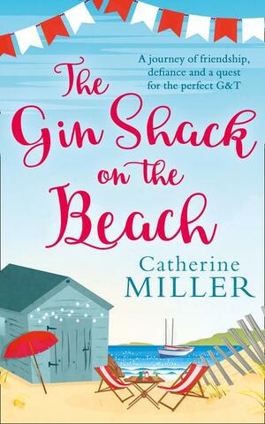 The Gin Shack on the Beach: A laugh out loud, uplifting read full of friendship, hope and gin and tonics! by Catherine Miller