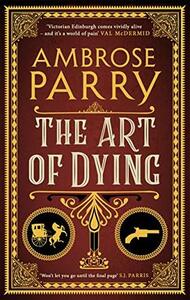 The Art of Dying by Ambrose Parry