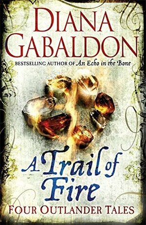 A Trail of Fire : Four Outlander Tales by Diana Gabaldon