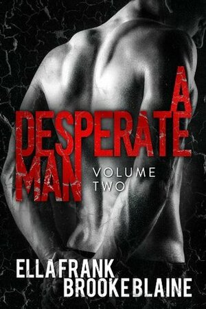 A Desperate Man: Volume 2 by Ella Frank, Brooke Blaine