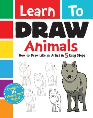 Learn to Draw Animals: How to Draw Like an Artist in 5 Easy Steps by Diego Jourdan Pereira