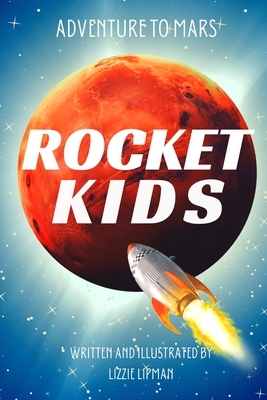 Adventure to Mars: Rocket Kids by Lizzie Lipman