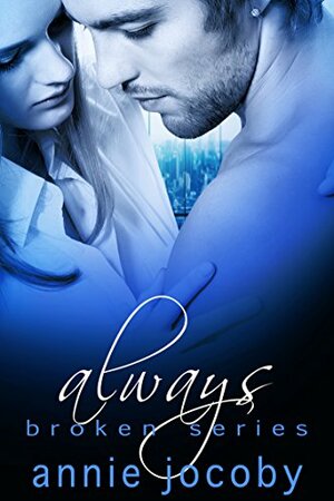Always: Broken Series Book Four by Annie Jocoby