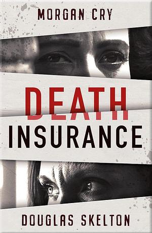 Death Insurance by Morgan Cry, Douglas Skelton