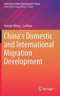 China's Domestic and International Migration Development by Lu Miao, Huiyao Wang