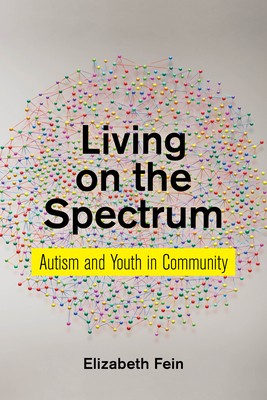 Living on the Spectrum: Autism and Youth in Community by Elizabeth Fein