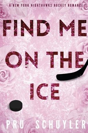 Find Me on the Ice by Pru Schuyler