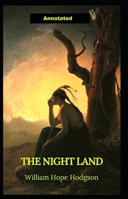 The Night Land Annotated by William Hope Hodgson