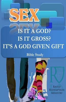 Sex; Is It A God? Is It Gross? It Is A Gift From God by David J. Barberis