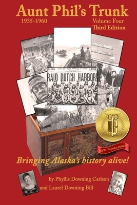 Aunt Phil's Trunk Volume Four Third Edition: Bringing Alaska's history alive! by Phyllis Downing Carlson, Laurel Downing Bill