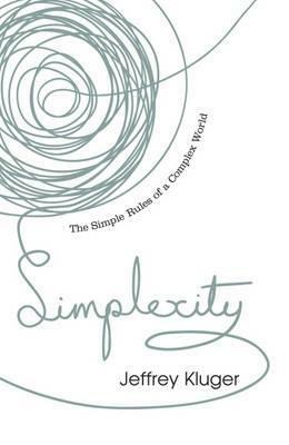 Simplexity: The Simple Rules Of A Complex World by Jeffrey Kluger
