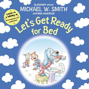 Let's Get Ready for Bed by Michael W. Smith, Mike Nawrocki