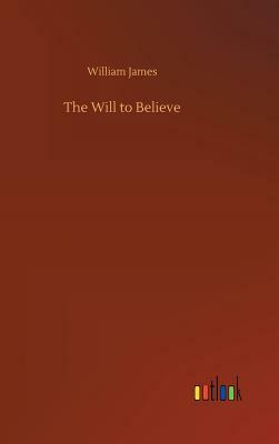 The Will to Believe by William James