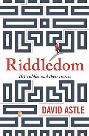 Riddledom: 101 riddles and their stories by David Astle