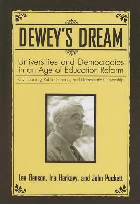 Dewey's Dream: Universities and Democracies in an Age of Education Reform by Ira Harkavy, Lee Benson, John Puckett