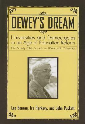 Dewey's Dream: Universities and Democracies in an Age of Education Reform by Lee Benson, John Puckett, Ira Harkavy