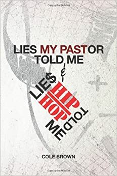 Lies My Pastor Told Me & Lies Hip Hop Told Me by Cole Brown