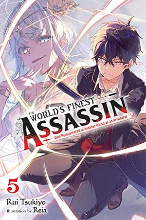 The World's Finest Assassin Gets Reincarnated in Another World as an Aristocrat, Vol. 5 by Rui Tsukiyo