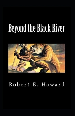 Beyond the Black River-Original Edition(Annotated) by Robert E. Howard