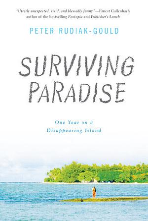 Surviving Paradise: One Year on a Disappearing Island by Peter Rudiak-Gould