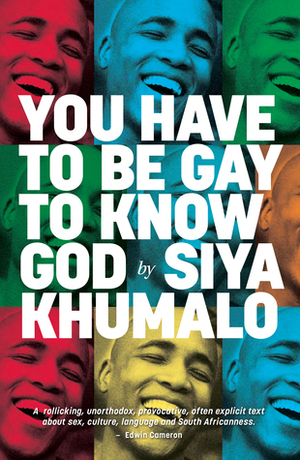 You Have to Be Gay to Know God by Siya Khumalo