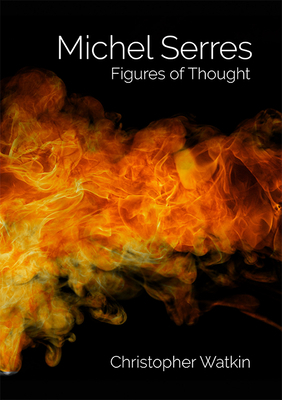 Michel Serres: Figures of Thought by Christopher Watkin