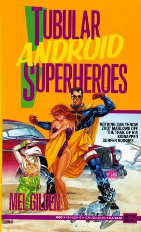 Tubular Android Superheroes by Mel Gilden