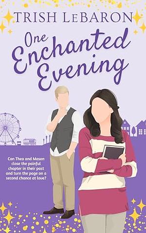 One Enchanted Evening: A Magically Sweet Second Chance Romance by Trish LeBaron