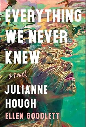 Everything We Never Knew by Ellen Goodlett, Julianne Hough