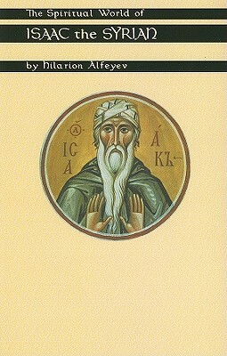 Spiritual World of Isaac the Syrian by Hilarion Alfeyev