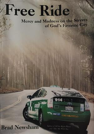 Free Ride: Mercy and Madness on the Streets of God's Favorite City by Brad Newsham