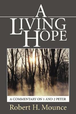 A Living Hope: A Commentary on 1 and 2 Peter by Robert H. Mounce