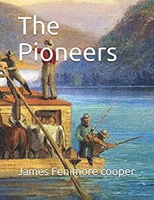 The Pioneers: James Fenimore cooper by James Fenimore Cooper