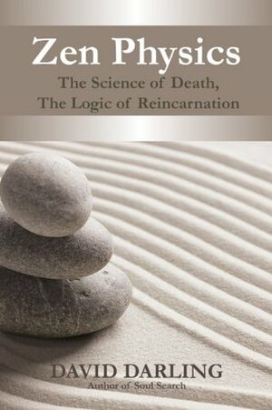 Zen Physics, The Science of Death, the Logic of Reincarnation by David Darling