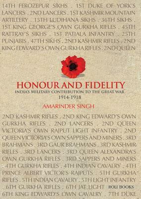 Honour and Fidelity: India's Military Contributions to the Great War 1914-18 by Amarinder Singh