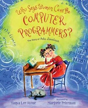 Who Says Women Can't Be Computer Programmers?: The Story of Ada Lovelace by Marjorie Priceman, Tanya Lee Stone