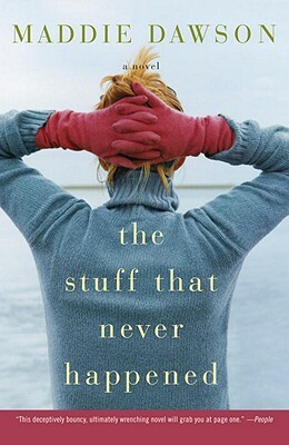 The Stuff That Never Happened by Maddie Dawson
