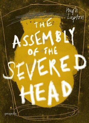 The Assembly of the Severed Head by Hugh Lupton