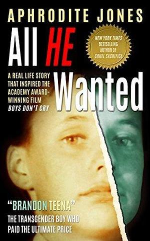 All He Wanted: The Transgender Boy Who Paid the Ultimate Price by Aphrodite Jones, Aphrodite Jones