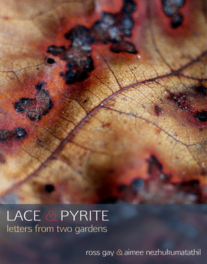 Lace & Pyrite: Letters from Two Gardens by Aimee Nezhukumatathil, Ross Gay