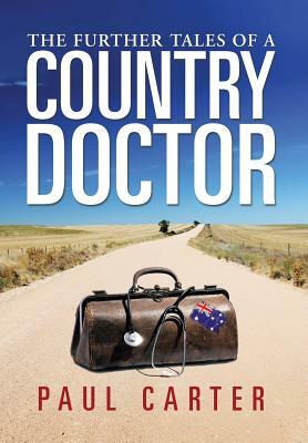 The Further Tales of a Country Doctor by Paul Carter