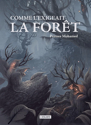 Comme l'exigeait la forêt by Premee Mohamed