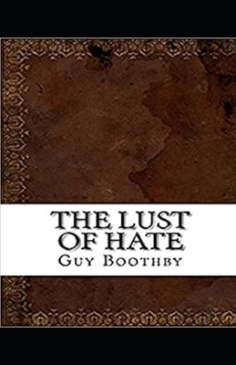The Lust of Hate Illustrated by Guy Newell Boothby