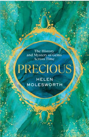 Precious: The History and Mystery of Gems Across Time by Helen Molesworth