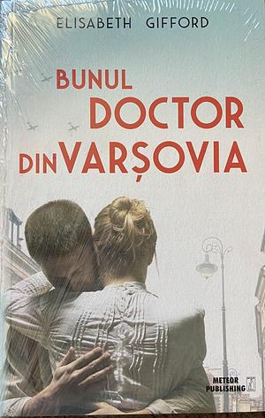 Bunul doctor din Varsovia by Elisabeth Gifford, Elisabeth Gifford