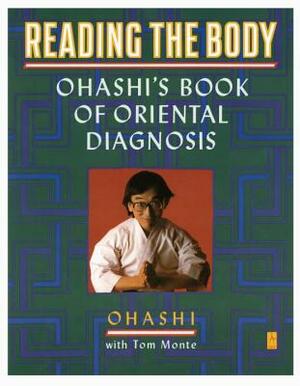 Reading the Body: Ohashi's Book of Oriental Diagnosis by Tom Monte, Wataru Ohashi