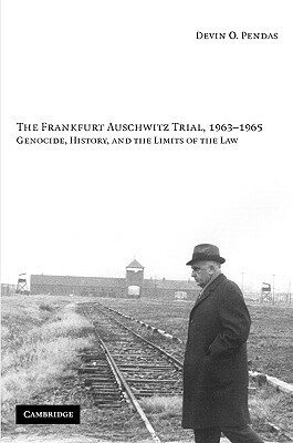 Der Auschwitz-Prozess: Völkermord vor Gericht by Devin O. Pendas