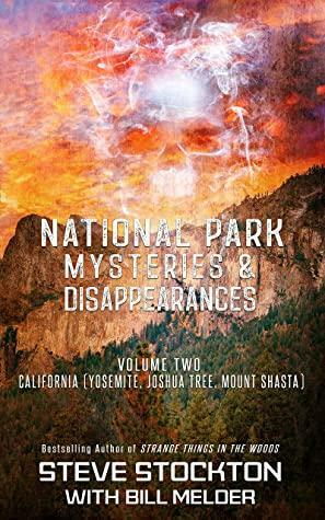National Park Mysteries & Disappearances: California by Bill Melder, Steve Stockton