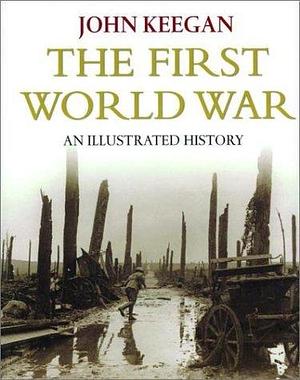 First World War:Illustrated Edition by John Keegan, John Keegan