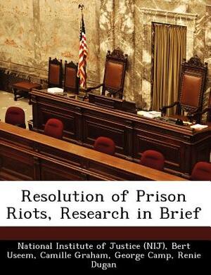 Resolution of Prison Riots, Research in Brief by Bert Useem, Camille Graham